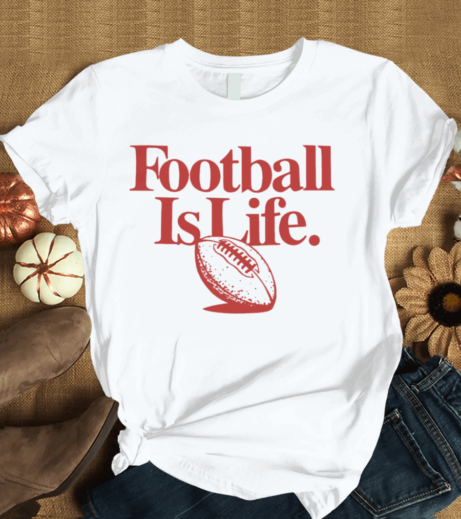 Kansas City Chiefs Football Is Life Football Is Life T-Shirt