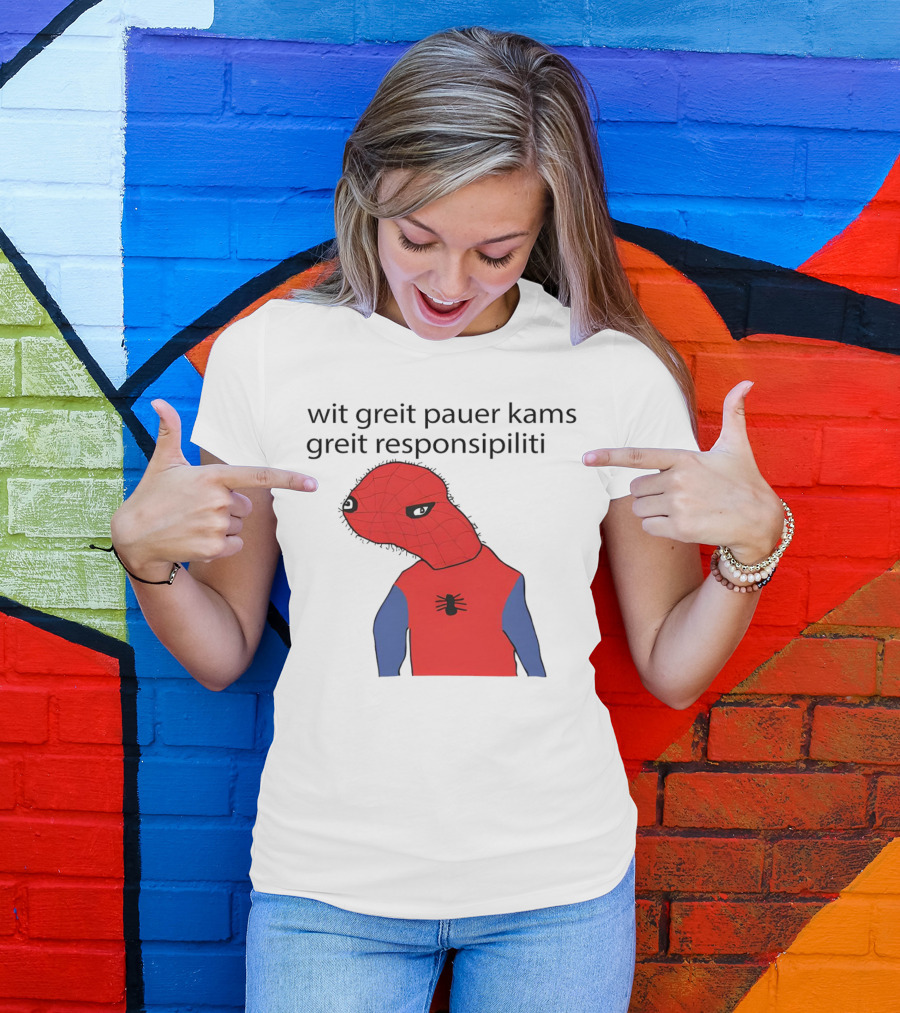 Wit Greit Pauer Kams Greit Responsipiliti Spooderman T-Shirt