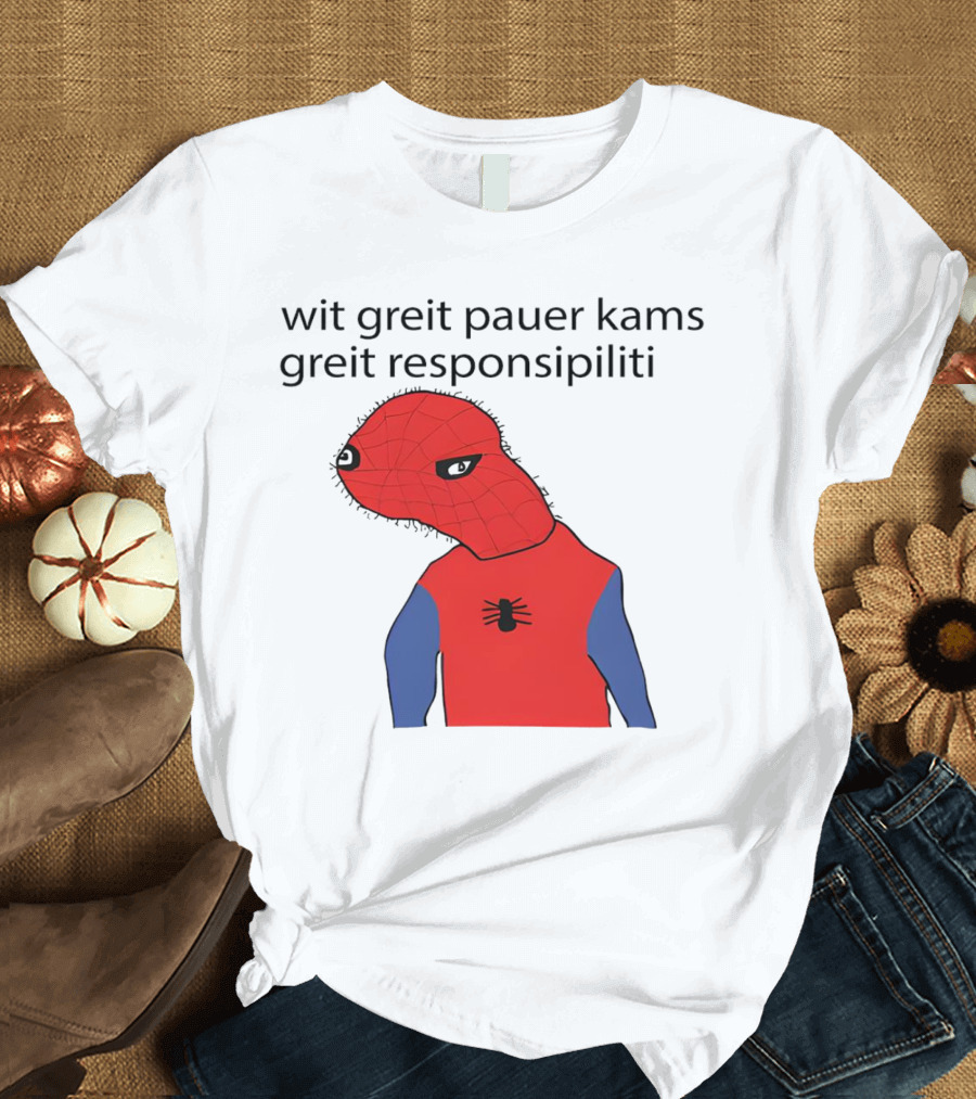 Wit Greit Pauer Kams Greit Responsipiliti Spooderman T-Shirt