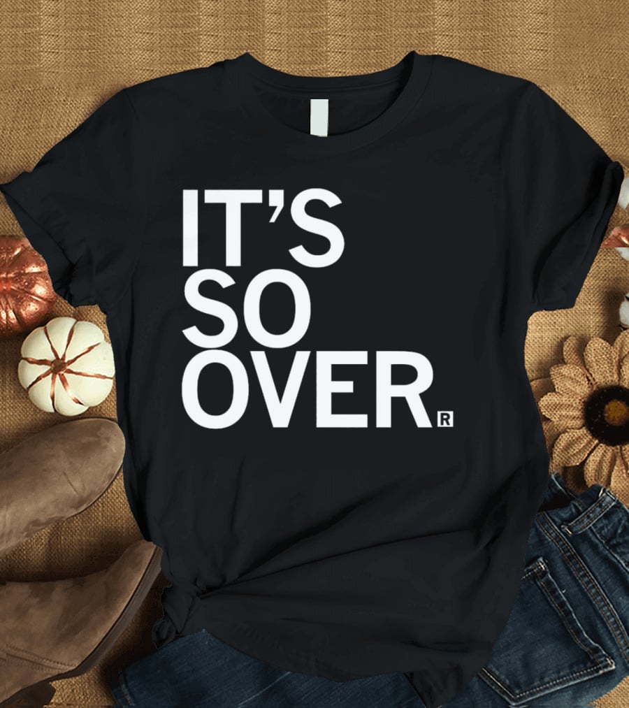 IT'S SO OVER R T-Shirt