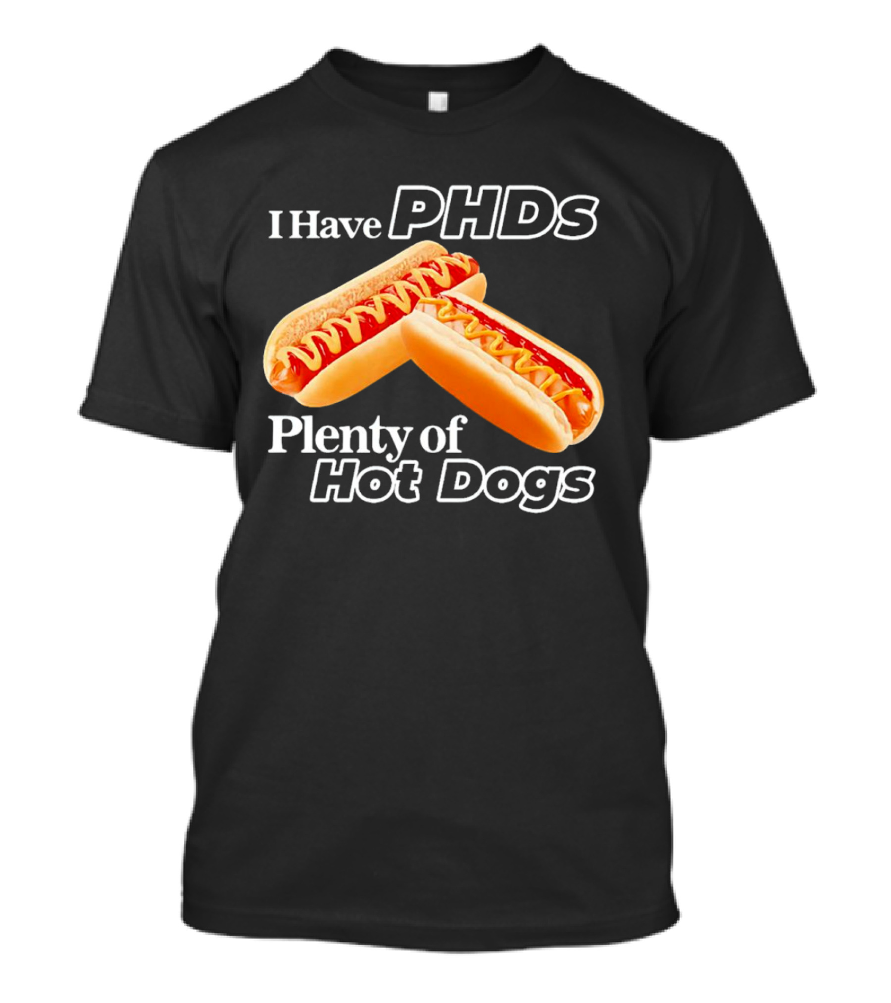 I Have PHDS Plenty Of Hot Dogs T-Shirt