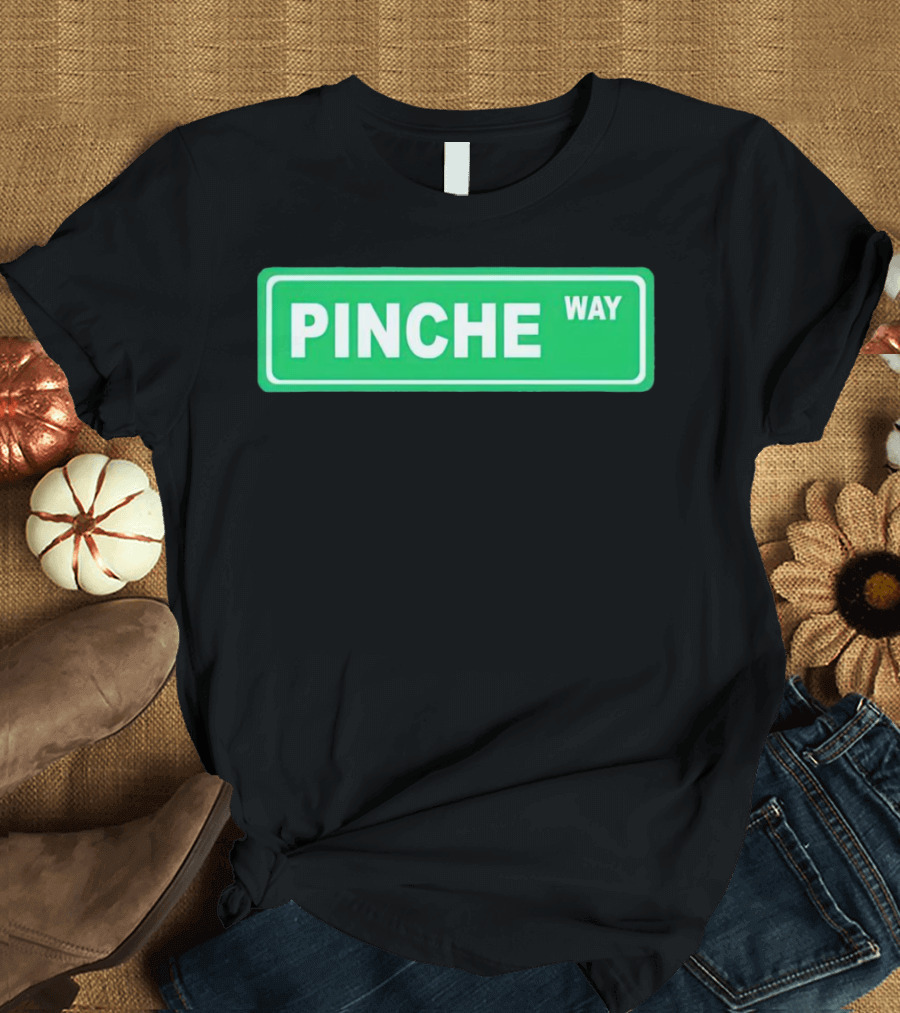 Pinche Way Street Sign T-Shirt