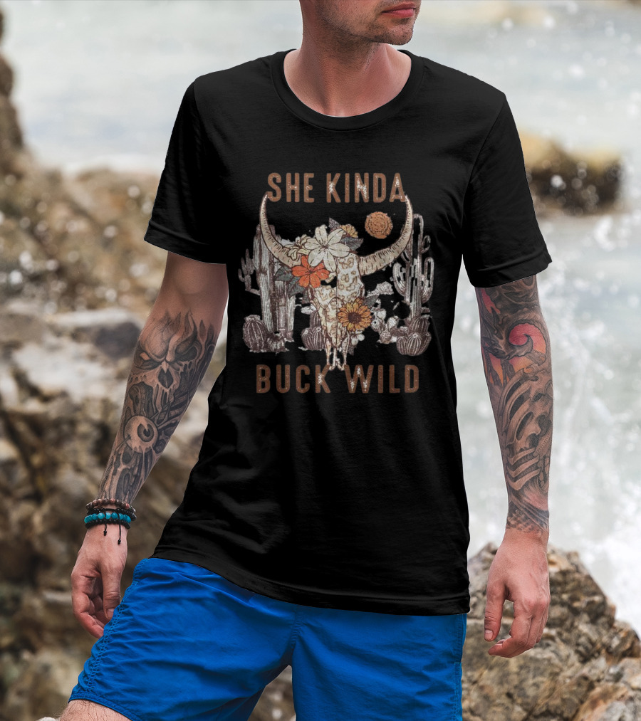 SHE KINDA BUCK WILD BULL HEAD FLOWER CACTUS DESERT T-Shirt