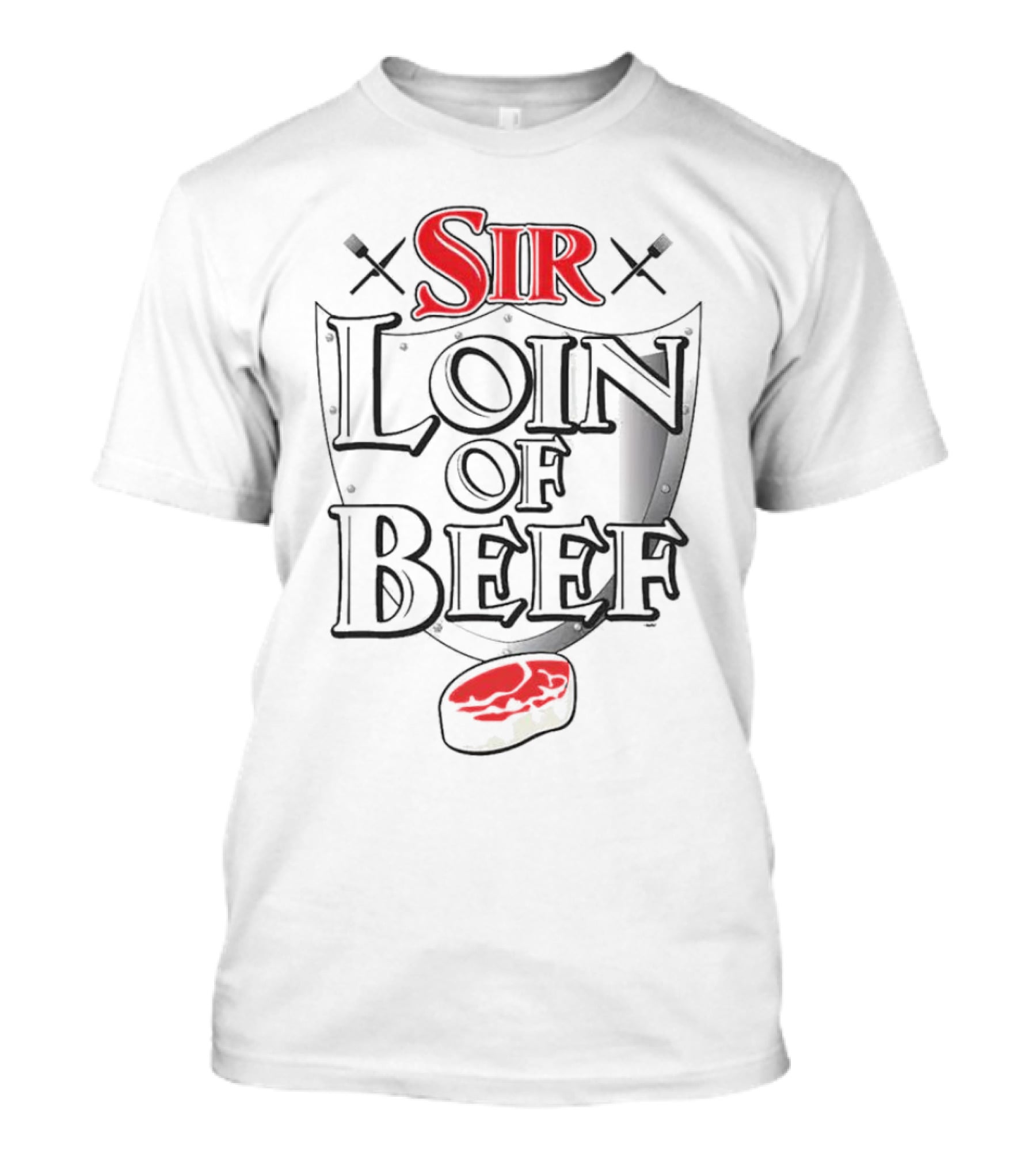 Sir Loin Of Beef Sword Steak T-Shirt