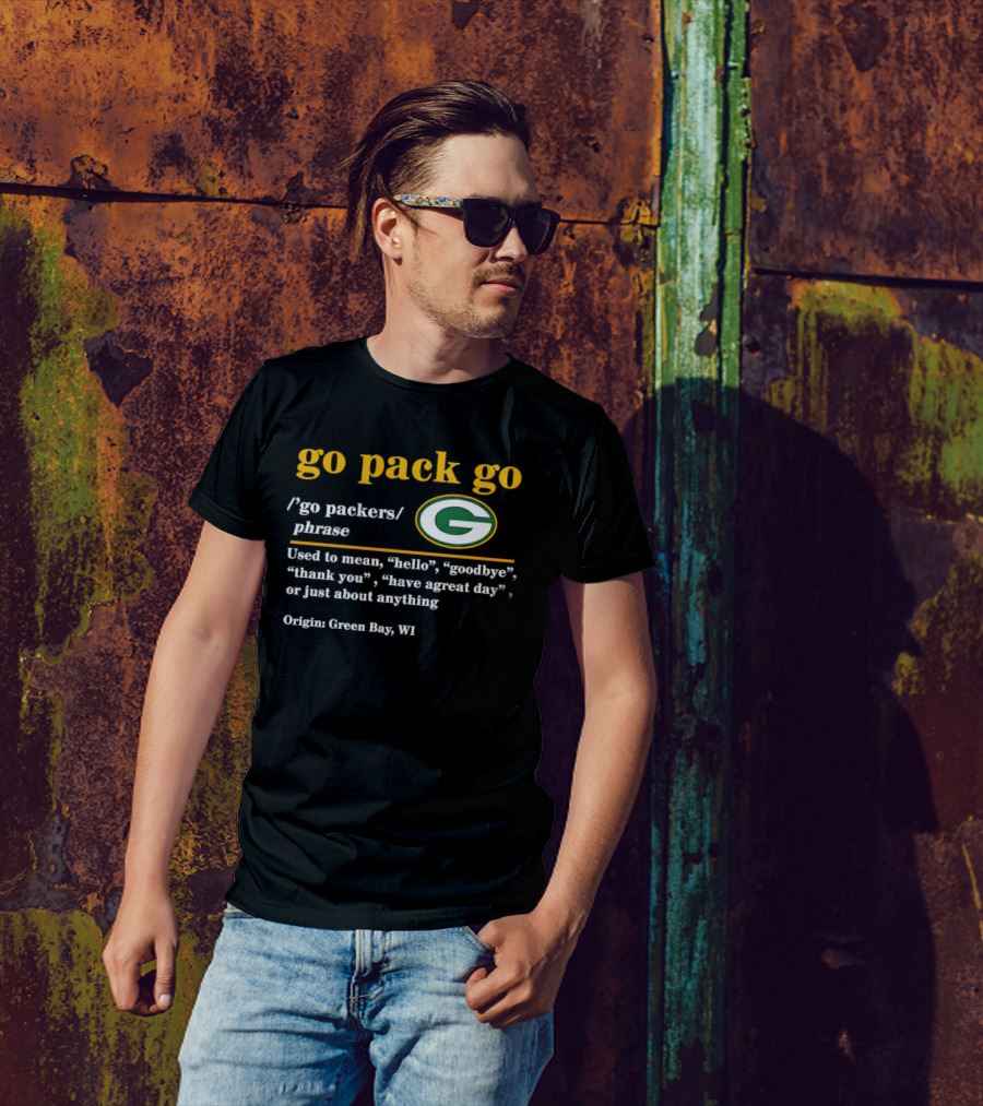 Go Pack Go Green Bay Packers Hello Goodbye Thank You Have A Great Day T-Shirt