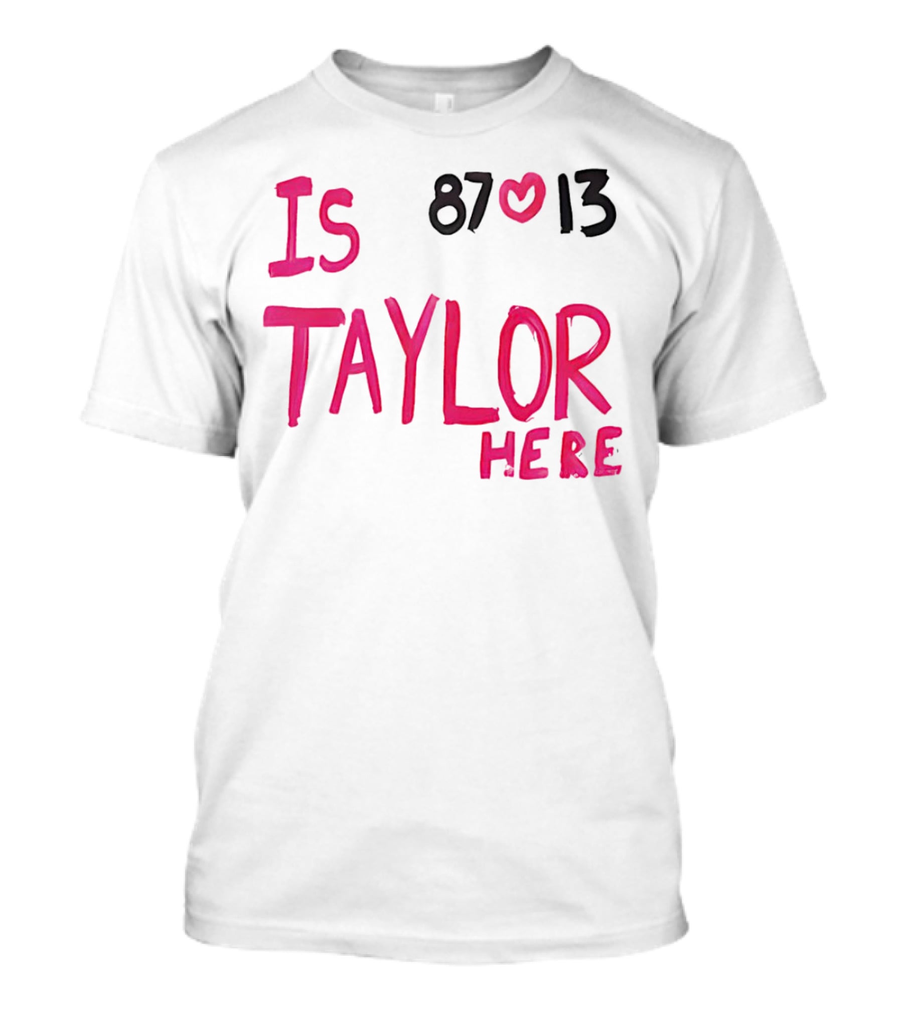 Is Taylor Here 87 Heart 13 T-Shirt