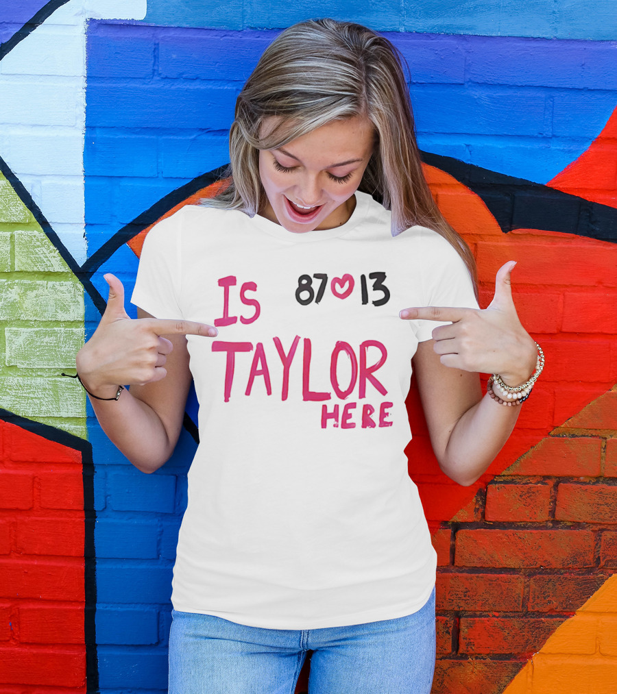 Is Taylor Here 87 Heart 13 T-Shirt