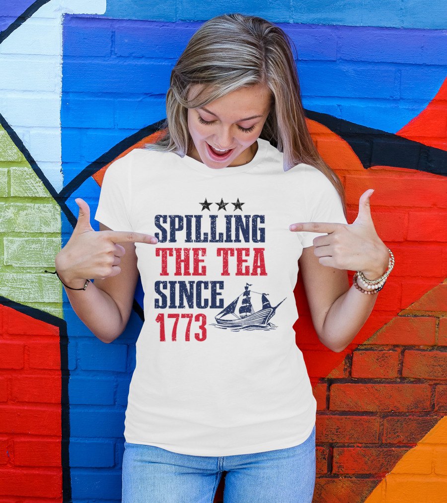 Spilling The Tea Since 1773 With Stars And Ship T-Shirt