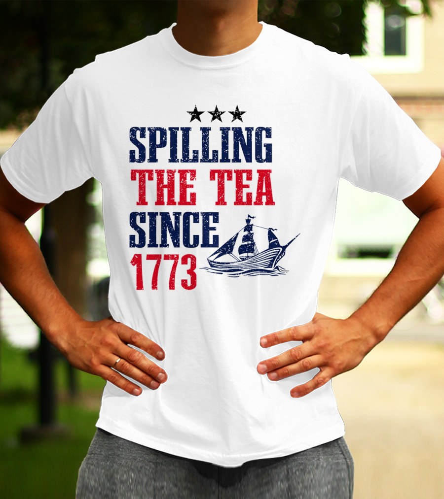 Spilling The Tea Since 1773 With Stars And Ship T-Shirt