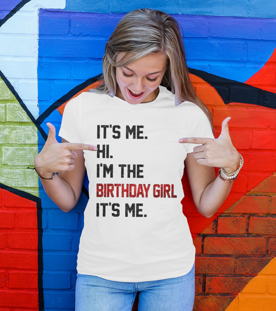 It's Me Hi I'm The Birthday Girl It's Me T-Shirt