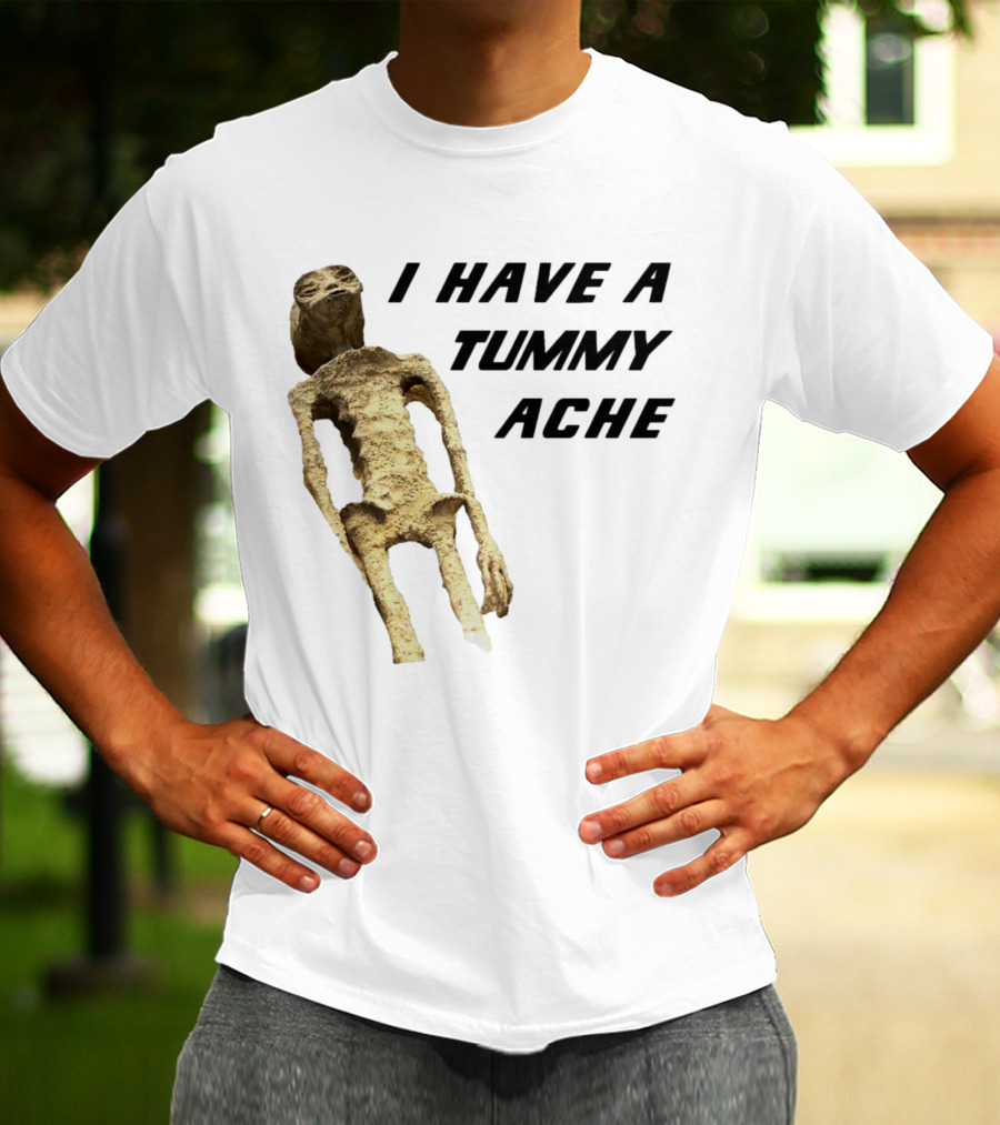 I Have A Tummy Ache Alien Mummy T-Shirt