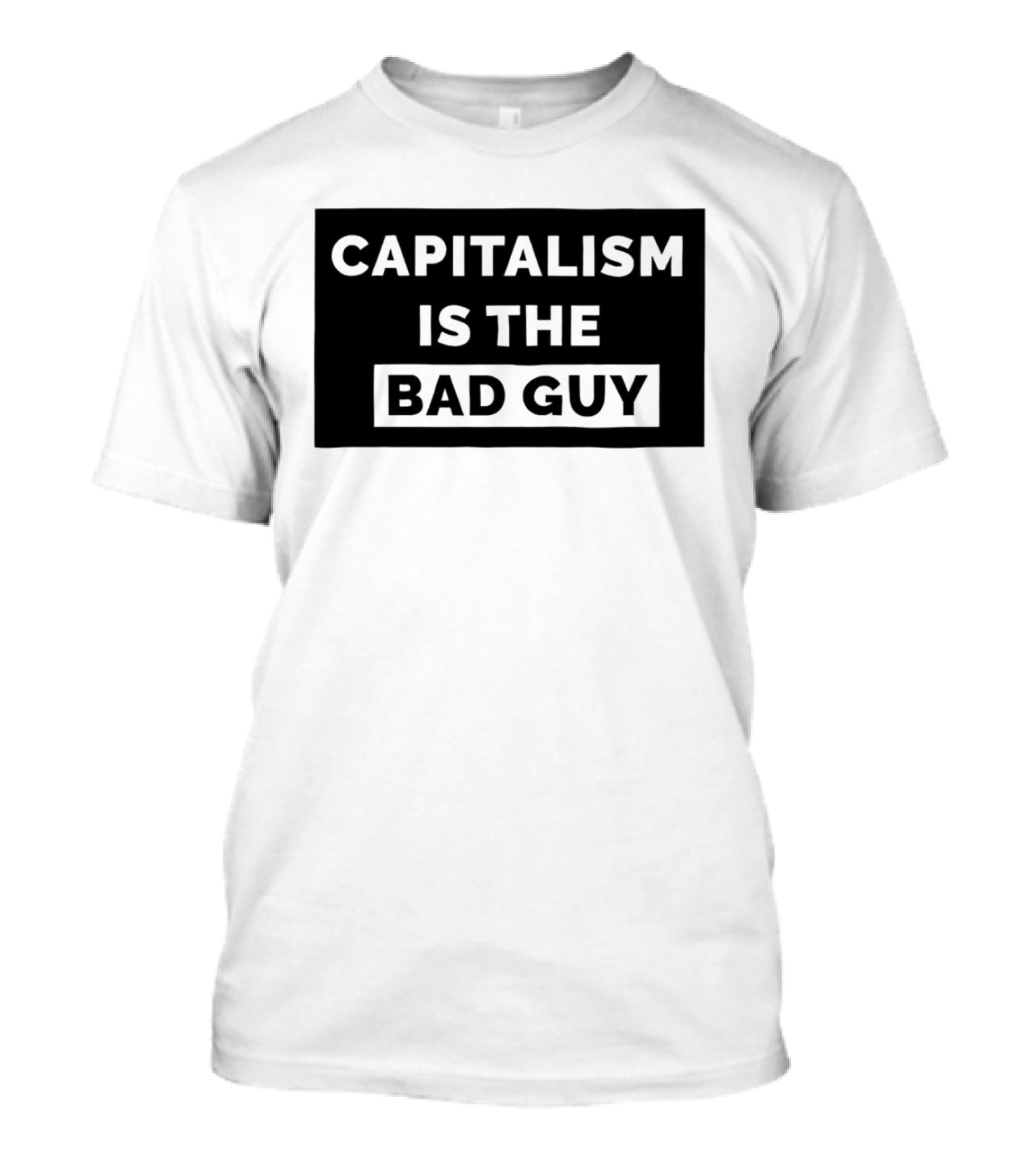 Capitalism Is The Bad Guy Bold Statement In Simple Typography T-Shirt