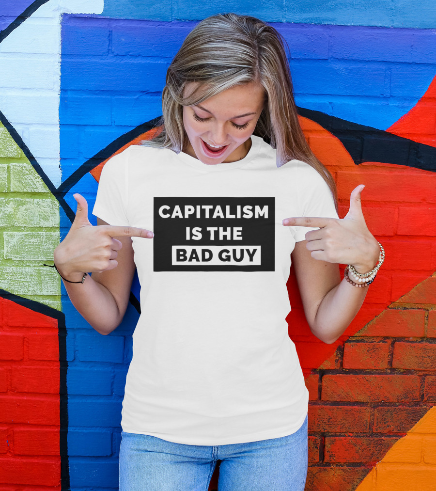 Capitalism Is The Bad Guy Bold Statement In Simple Typography T-Shirt