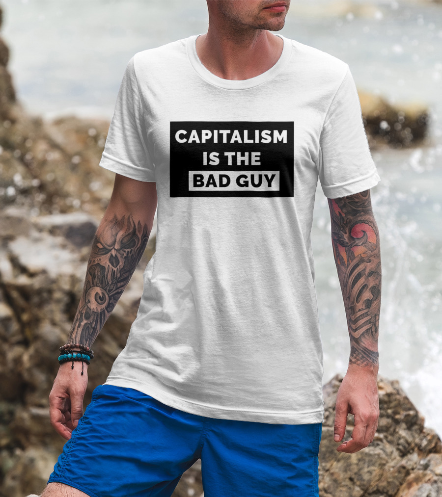 Capitalism Is The Bad Guy Bold Statement In Simple Typography T-Shirt