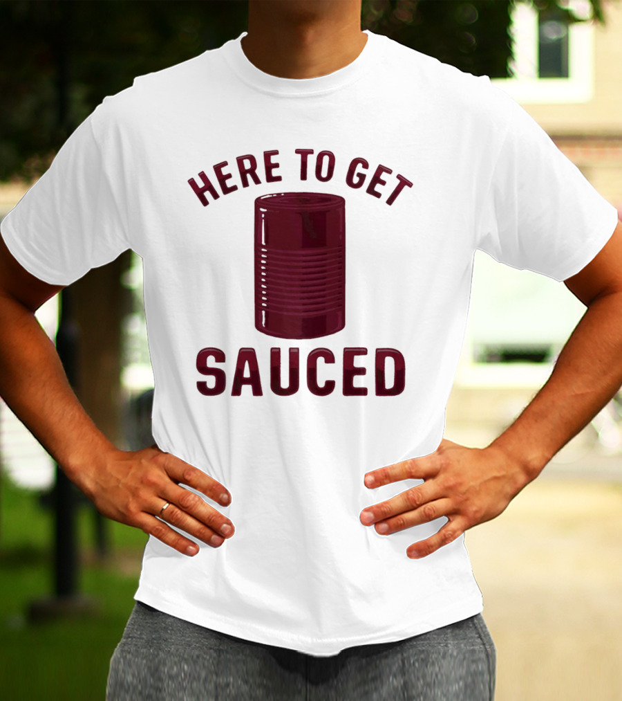 Here To Get Sauced Can T-Shirt