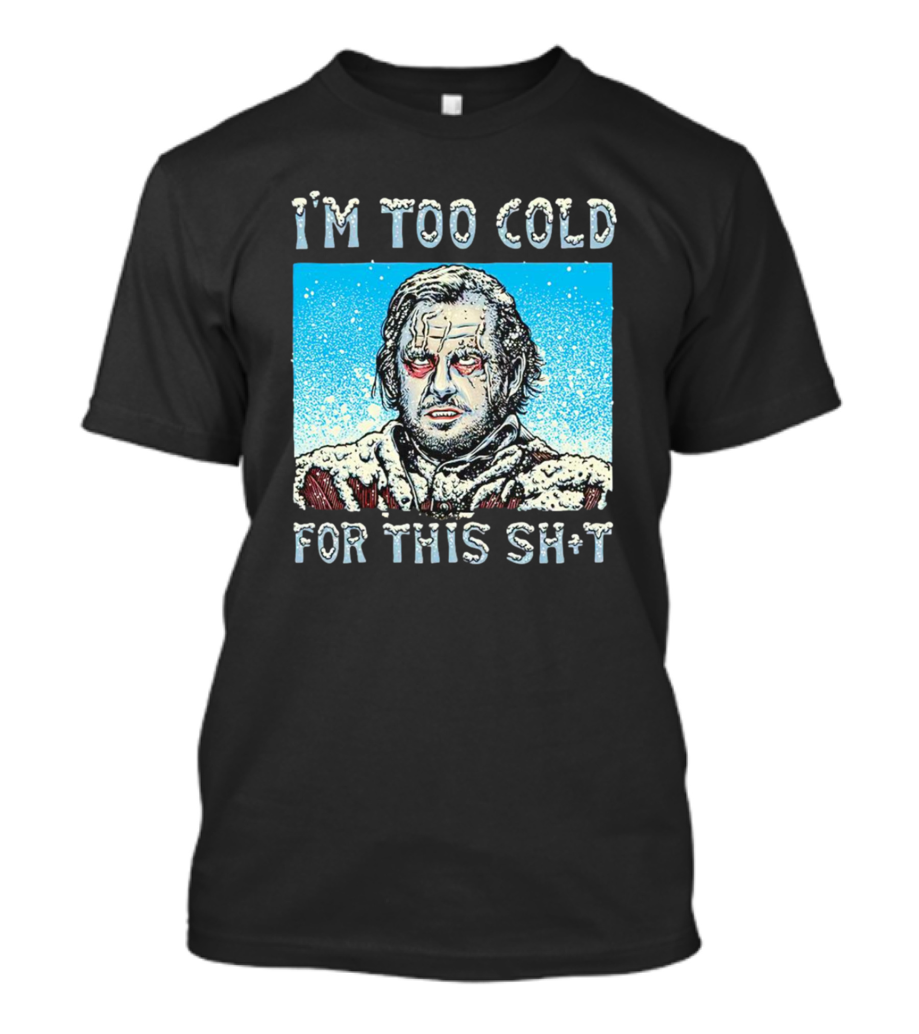 I'm Too Cold For This Jack Torrance Shining Snow Scene T-Shirt