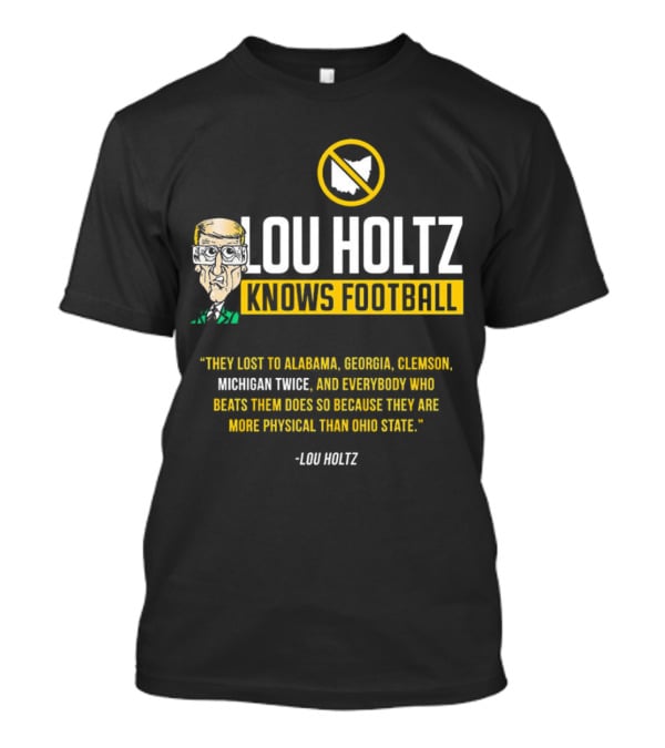 Lou Holtz Knows Football Ohio State Physical Michigan Alabama Georgia Clemson T-Shirt