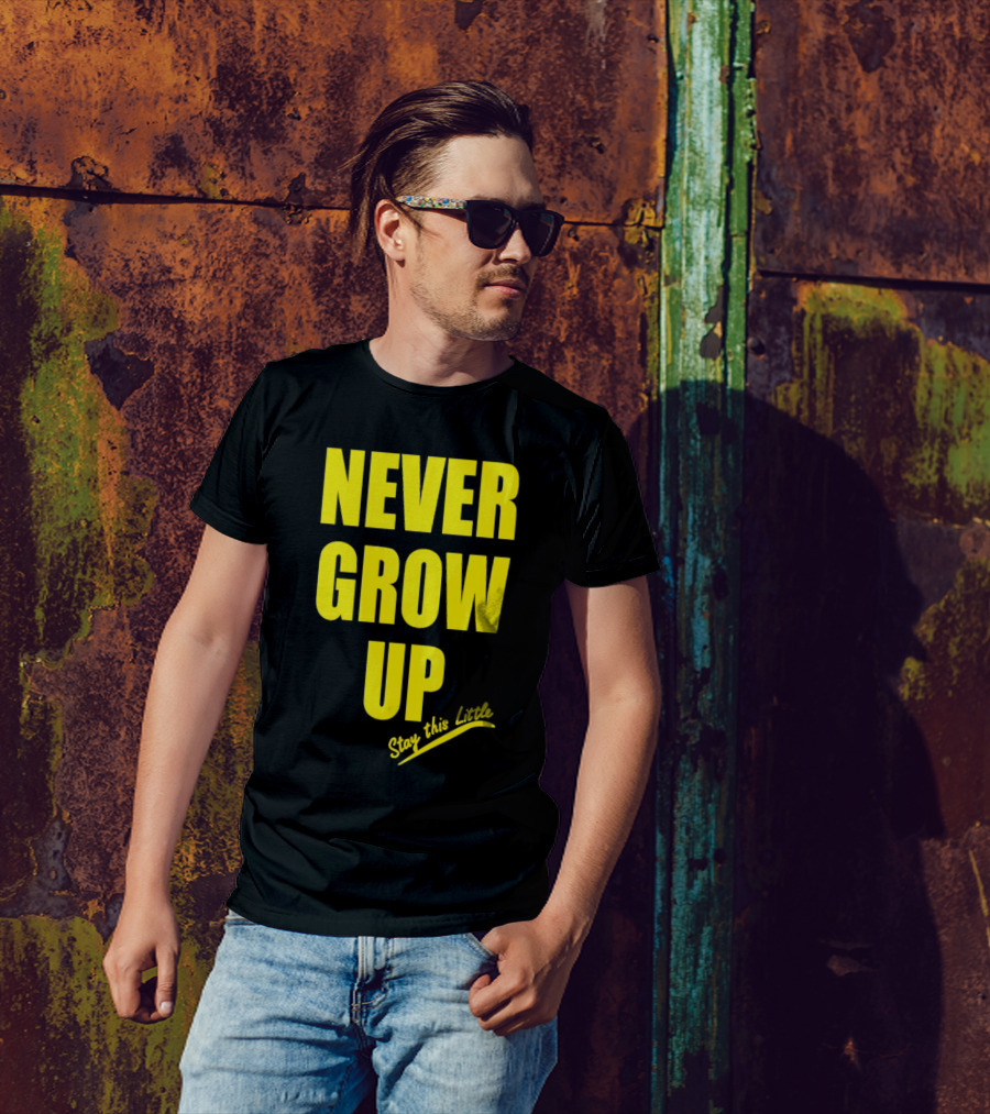 Never Grow Up Stay This Little T-Shirt