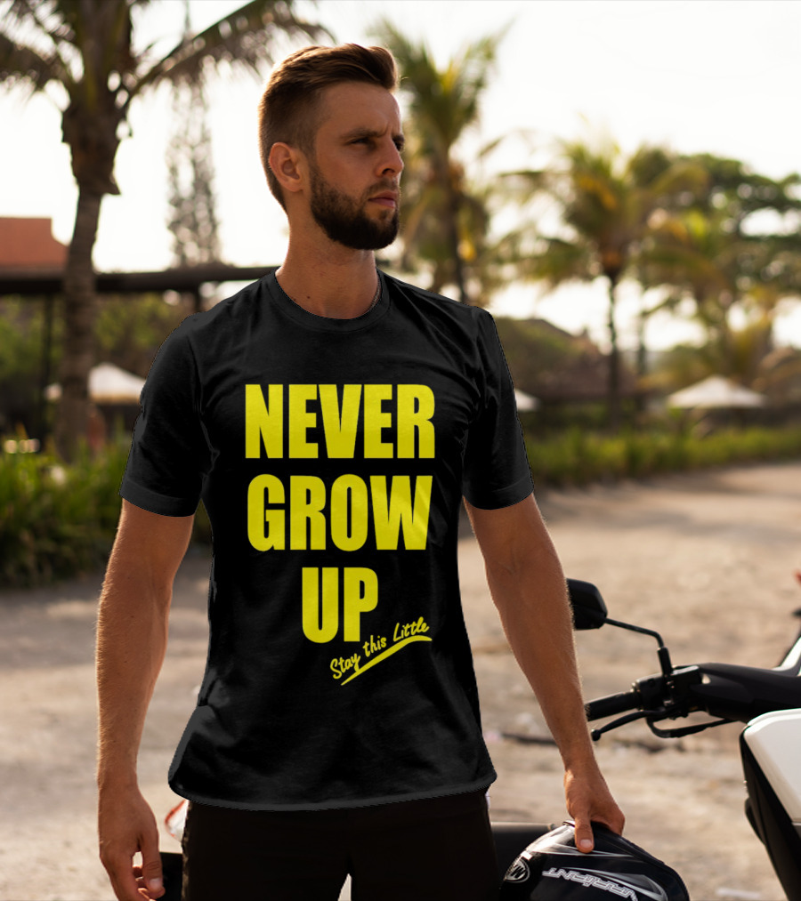 Never Grow Up Stay This Little T-Shirt
