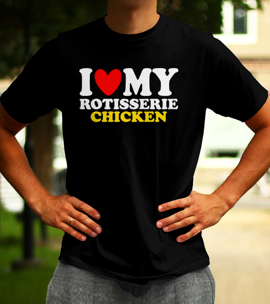 I Love My Heart Rotisserie Chicken T-Shirt