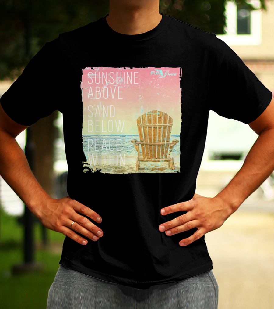 Sunshine Above Sand Below Peace Within Beach Chair Tranquility T-Shirt