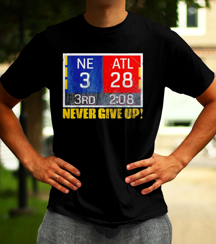 New England 3 Atlanta 28 Never Give Up 3rd 2:08 T-Shirt