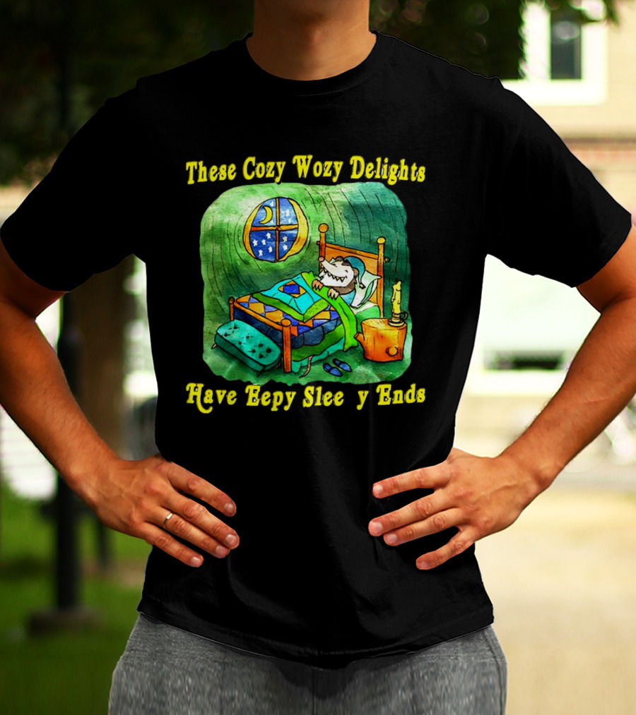 These Cozy Wozy Delights Have Eepy Sleepy Ends Cozy Bed Scene T-Shirt