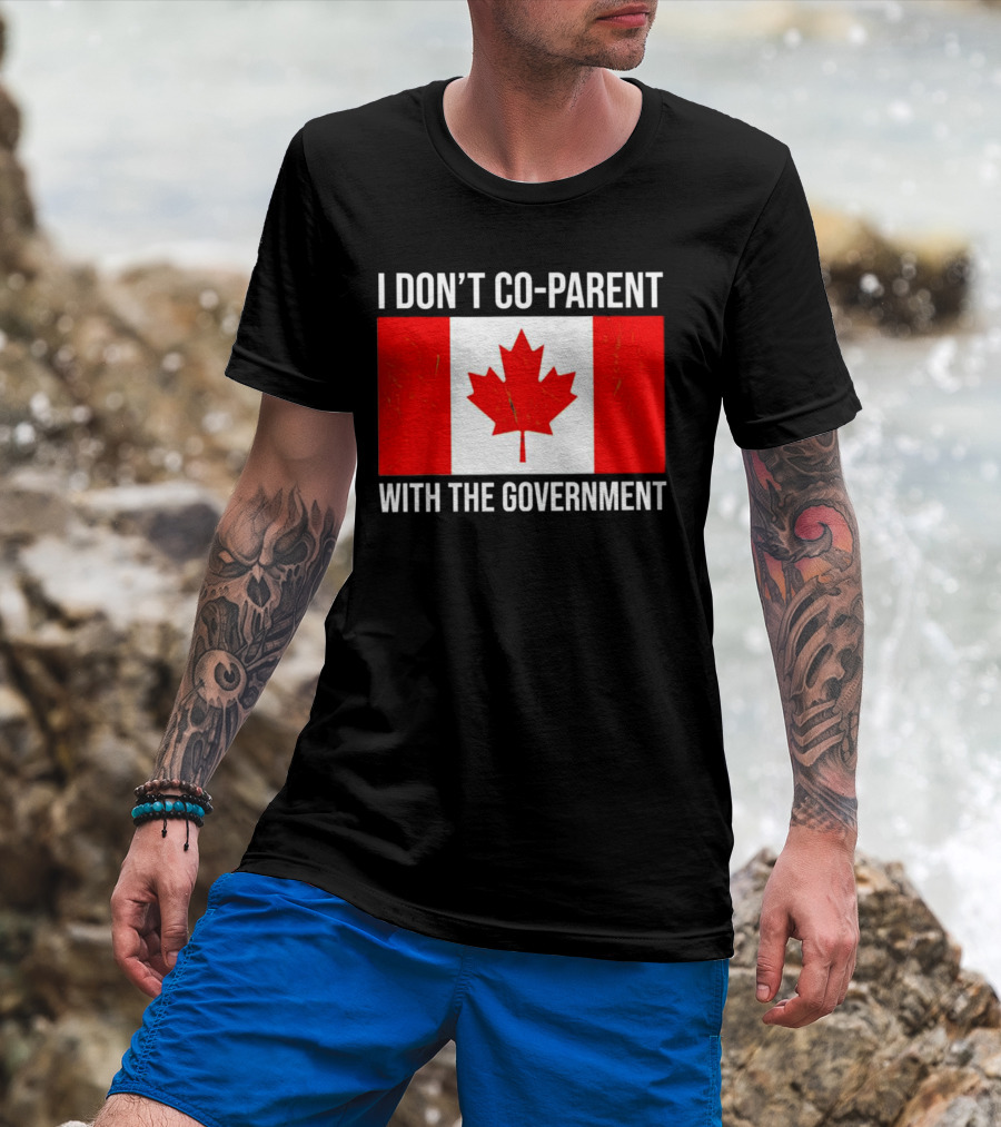 I Don’t Co-Parent With The Government Canada Flag T-Shirt