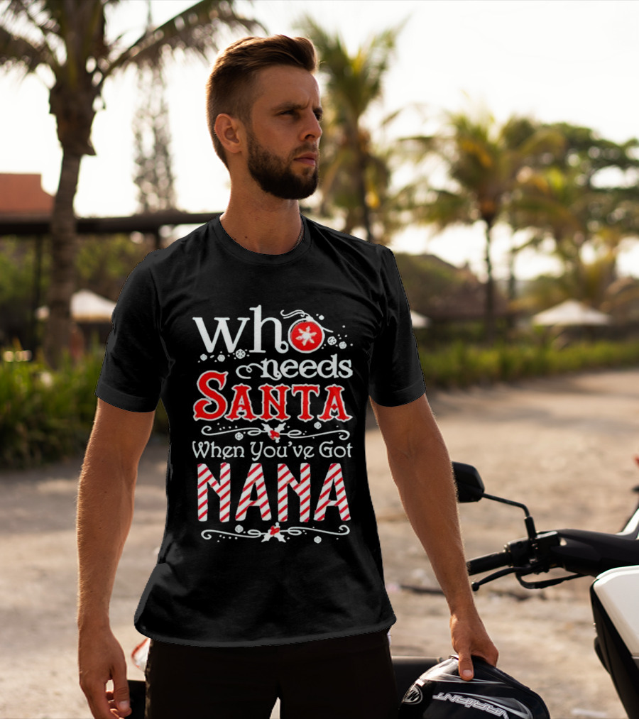 Who Needs Santa When You’ve Got Nana Christmas Candy Cane Red Holiday T-Shirt