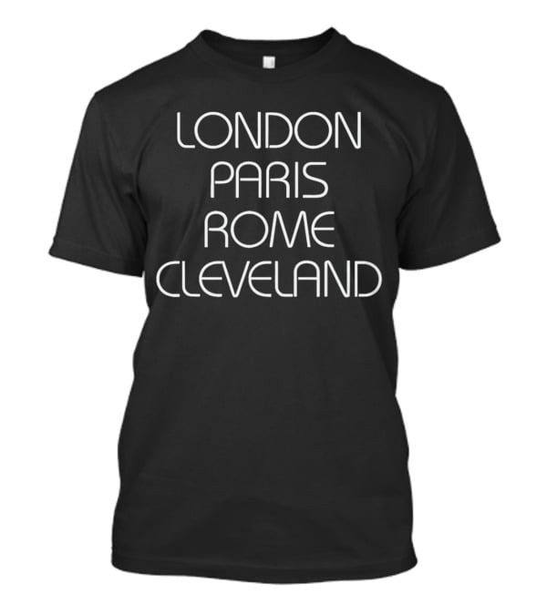 London Paris Rome Cleveland Pop Culture T-Shirt