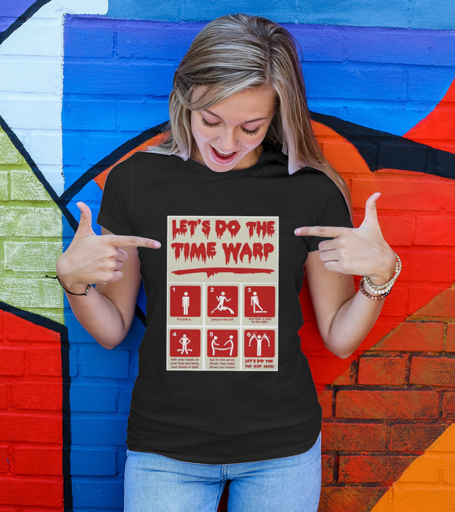 LET'S DO THE TIME WARP STEP BY STEP WITH JUMP TO THE LEFT AND STEP TO THE RIGHT AGAIN T-Shirt