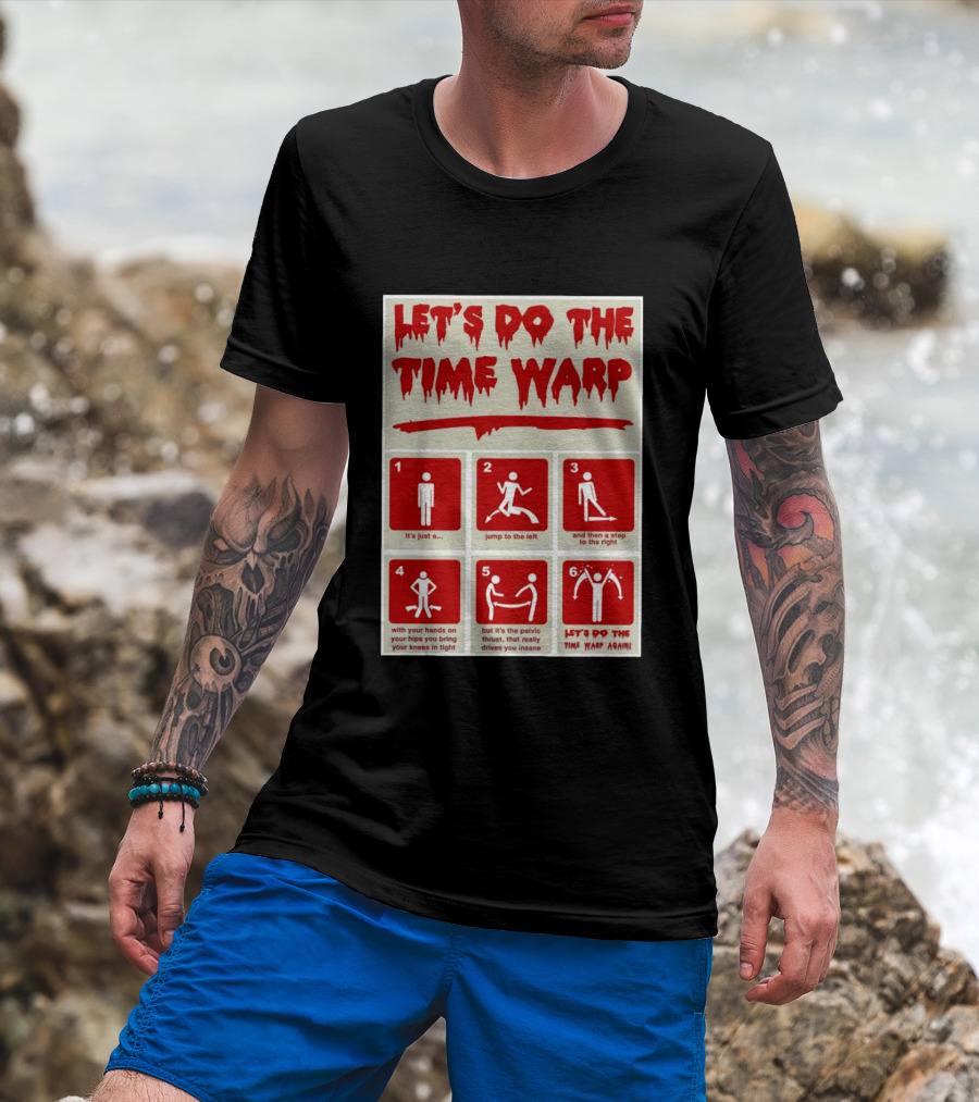 LET'S DO THE TIME WARP STEP BY STEP WITH JUMP TO THE LEFT AND STEP TO THE RIGHT AGAIN T-Shirt
