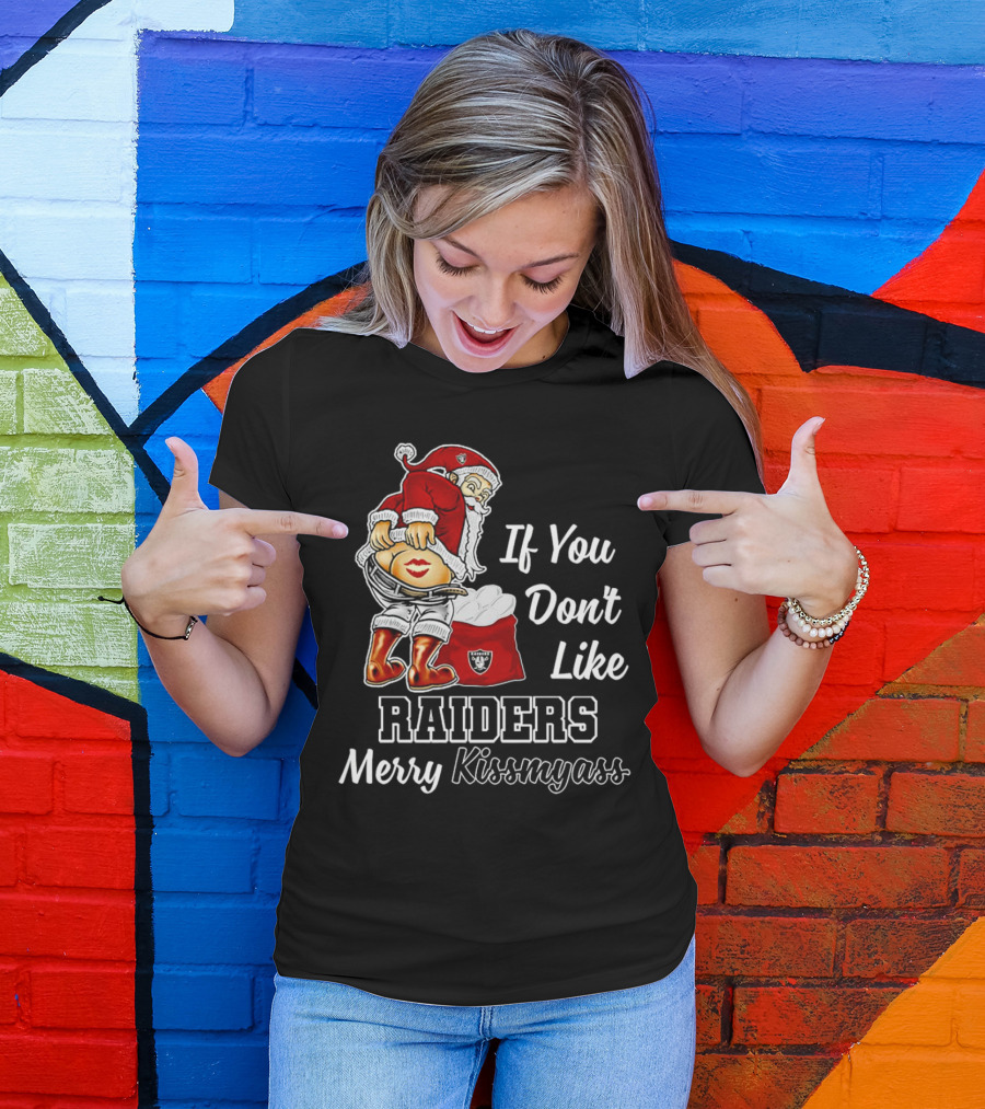 If You Don’t Like Raiders Santa Claus Merry Kissmyass T-Shirt