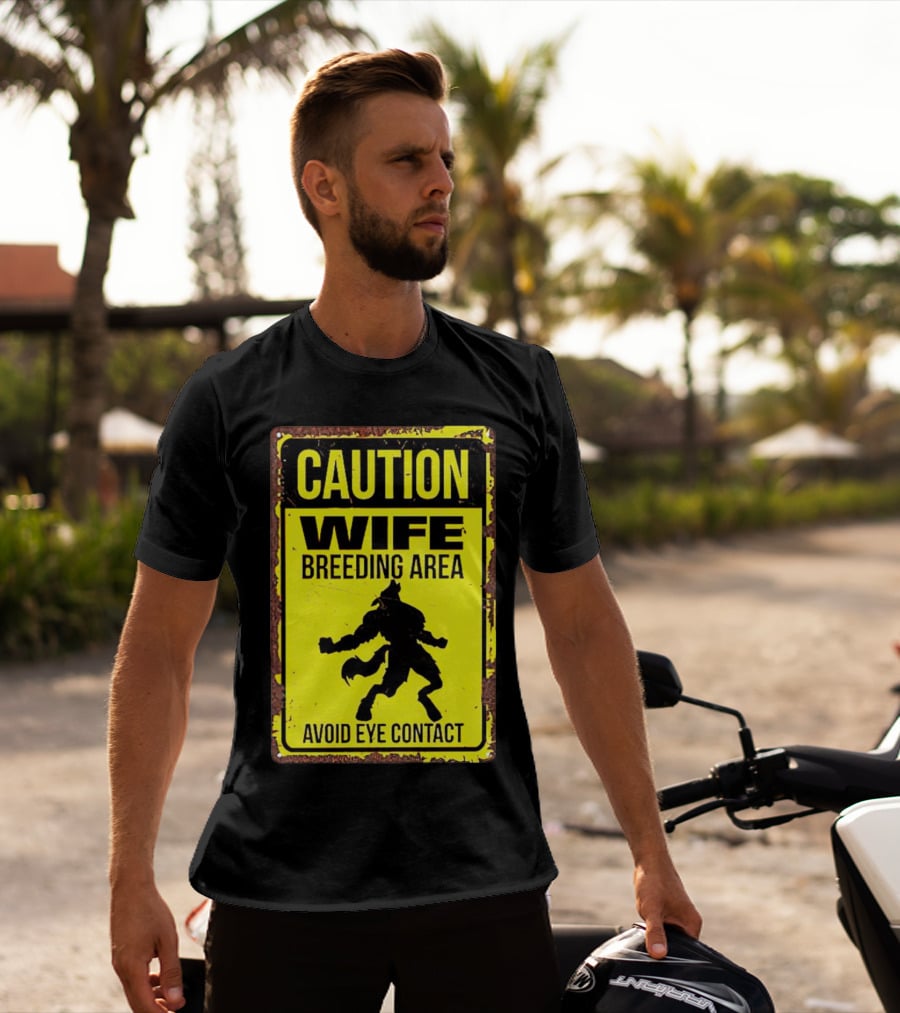 Caution Wife Breeding Area Avoid Eye Contact Warning Sign T-Shirt