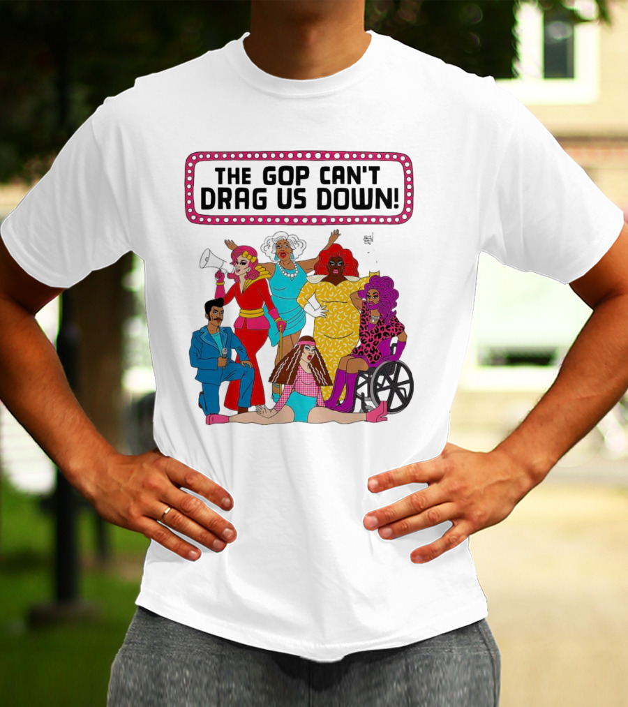 The GOP Can’t Drag Us Down Empowerment Celebration With Diverse And Bold Fashion Styles T-Shirt