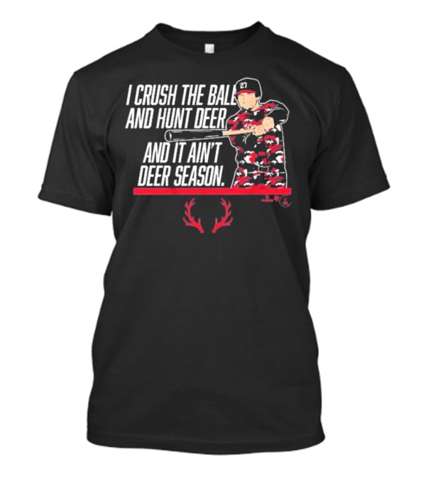 I CRUSH THE BALL AND HUNT DEER AND IT AIN'T DEER SEASON T-Shirt