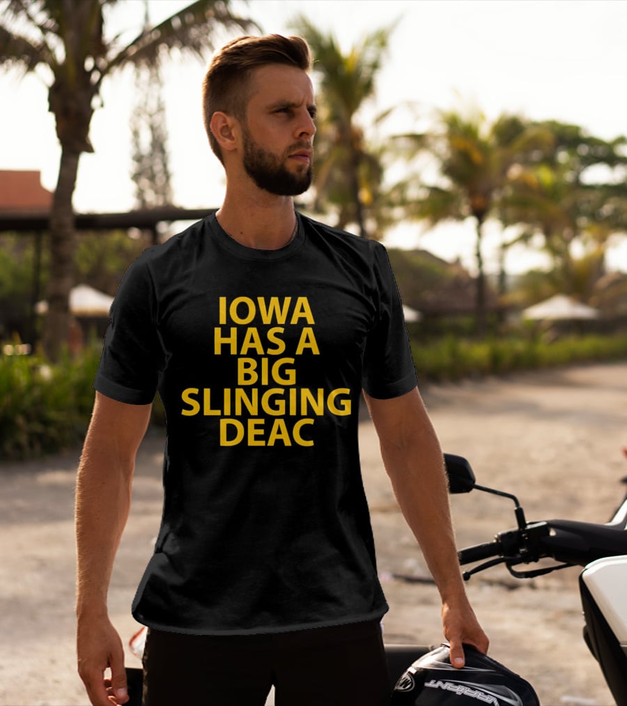 Iowa Has A Big Slinging Deac T-Shirt