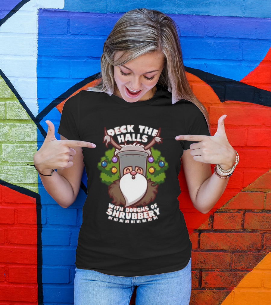 Deck The Halls With Boughs Of Shrubbery Ni Ni Ni Christmas T-Shirt
