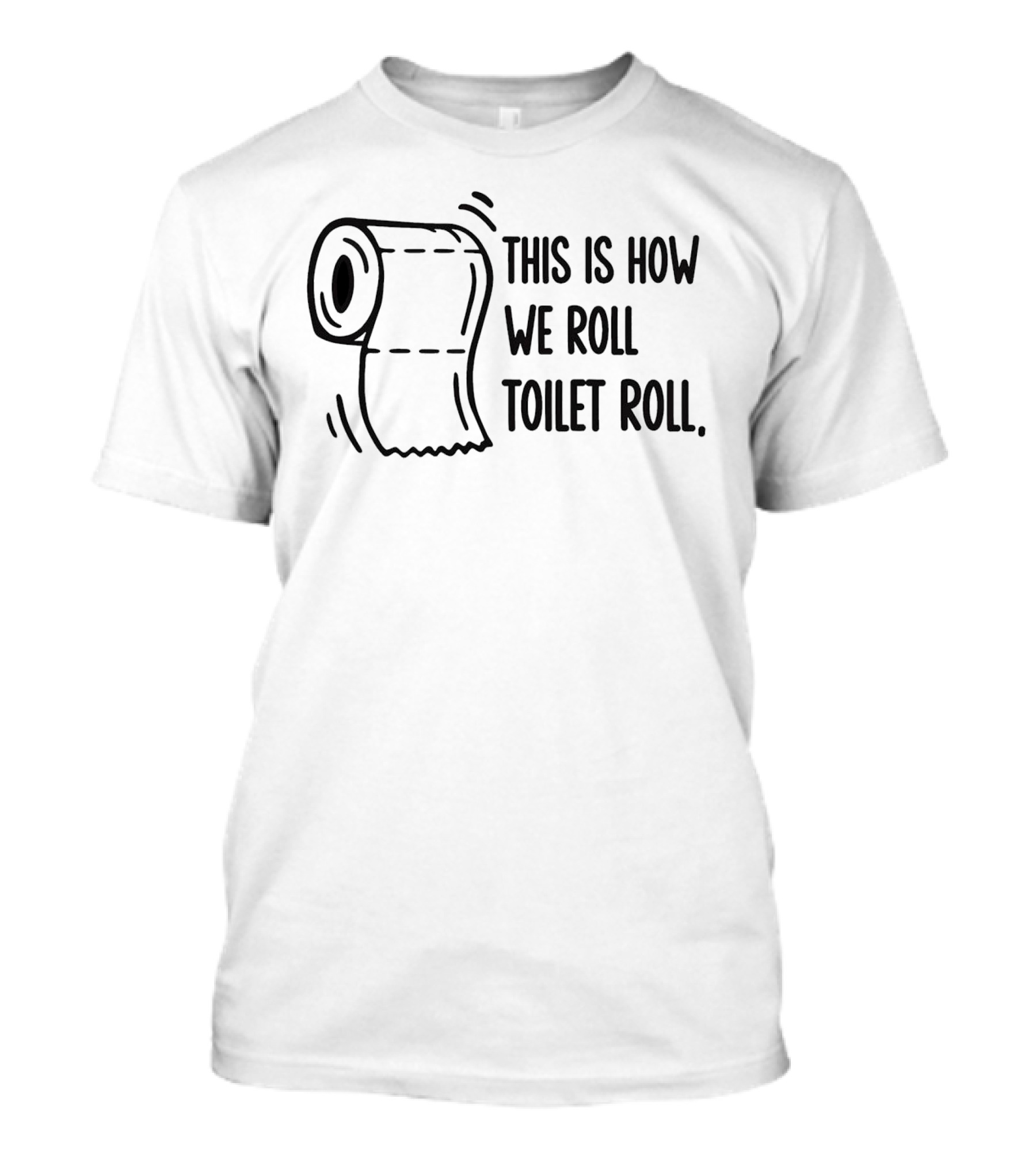 This Is How We Roll Toilet Roll Humor Witty T-Shirt
