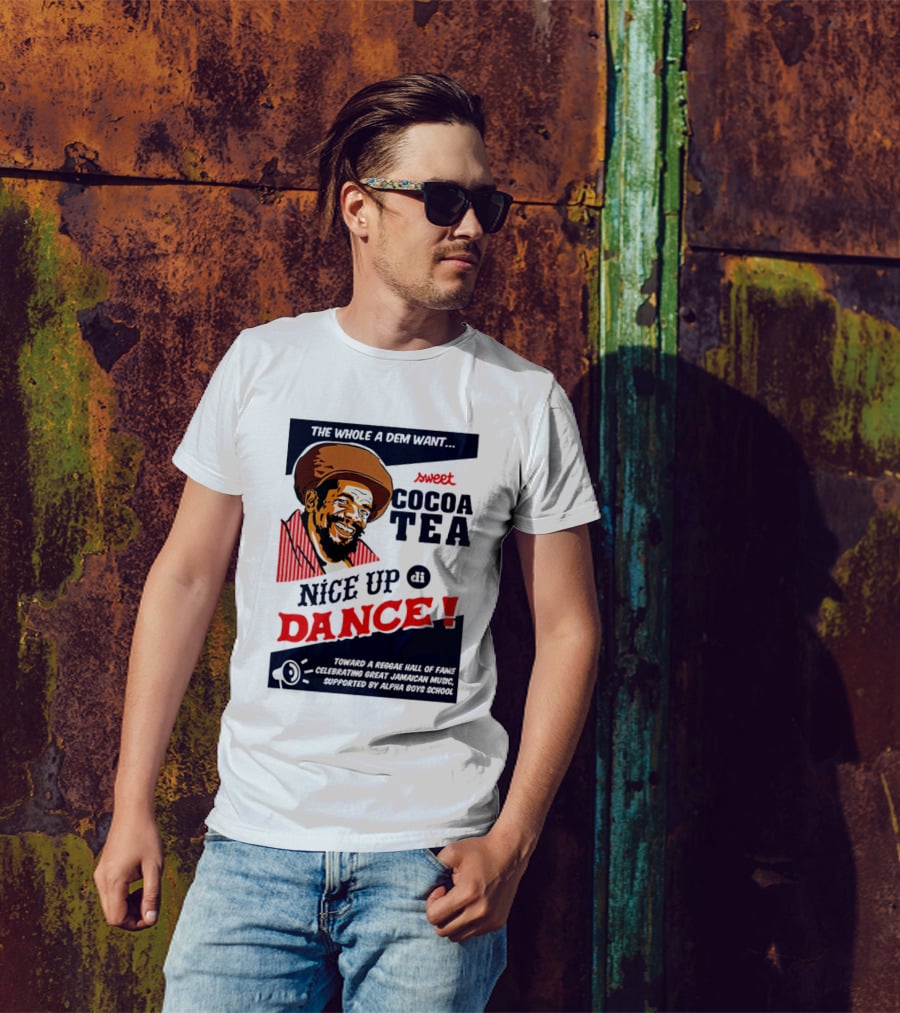 Sweet Cocoa Tea Nice Up Di Dance Celebrating Great Jamaican Music Supported By Alpha Boys School T-Shirt