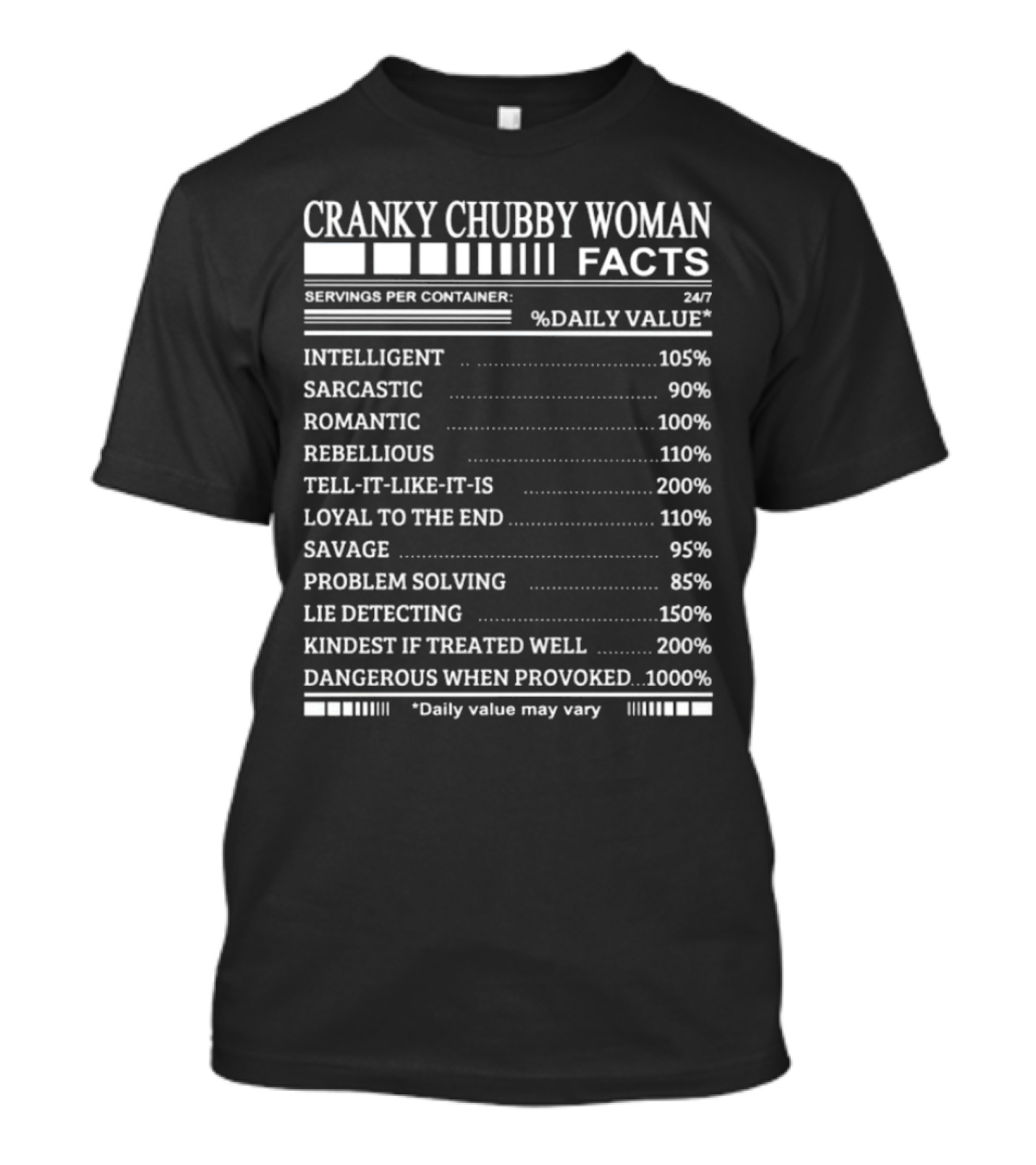 Cranky Chubby Woman Facts Intelligent Sarcastic Romantic Rebellious Tell-It-Like-It-Is Loyal Savage Problem Solving Lie Detecting Kindest Dangerous 24/7 T-Shirt