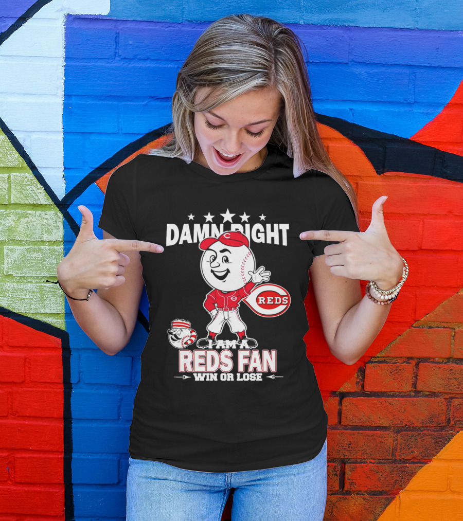 Damn Right I Am A Reds Fan Win Or Lose Cincinnati Mascot T-Shirt
