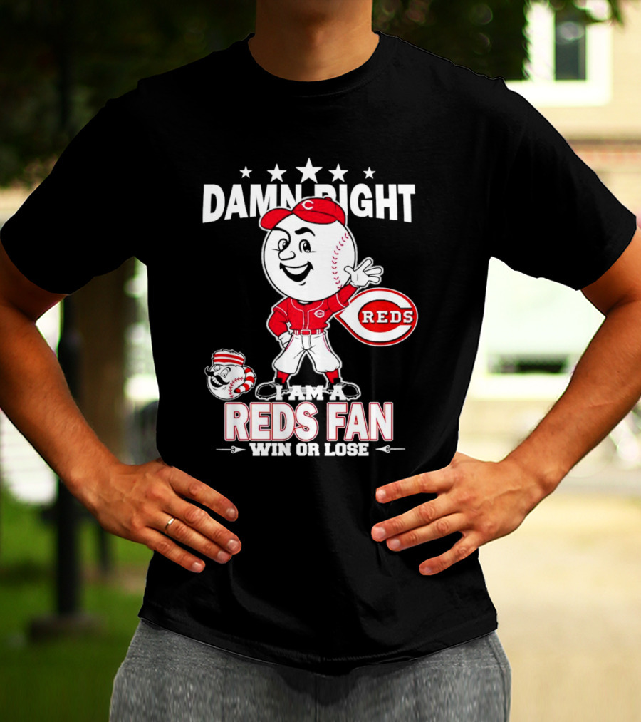 Damn Right I Am A Reds Fan Win Or Lose Cincinnati Mascot T-Shirt