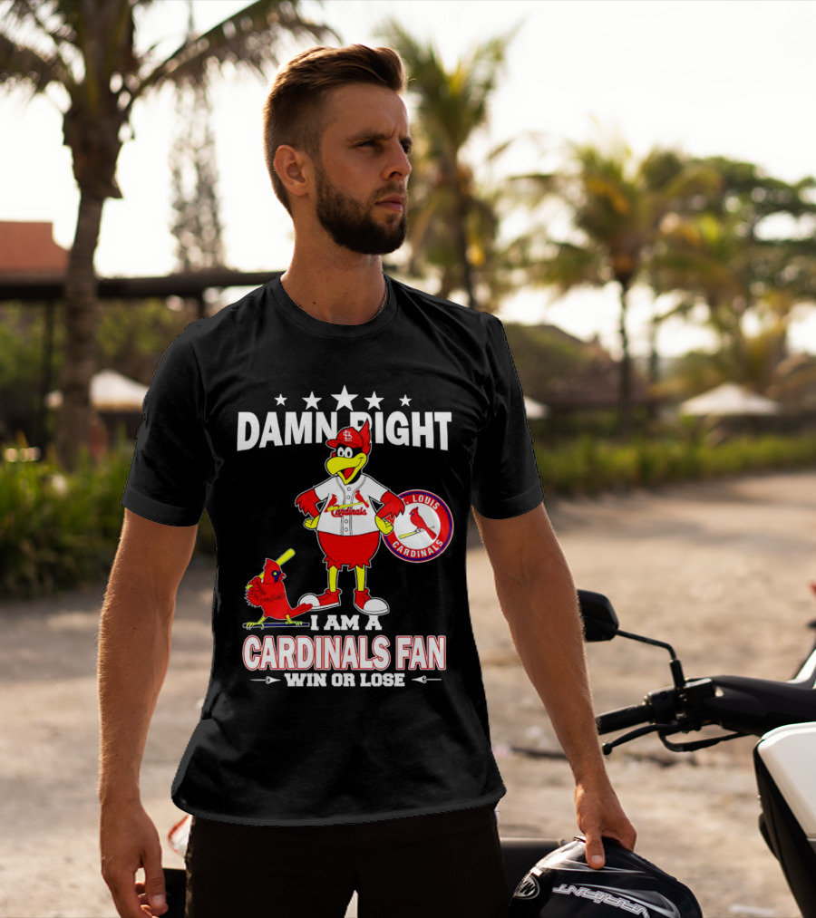 Damn Right I Am A St Louis Cardinals Fan Win Or Lose T-Shirt