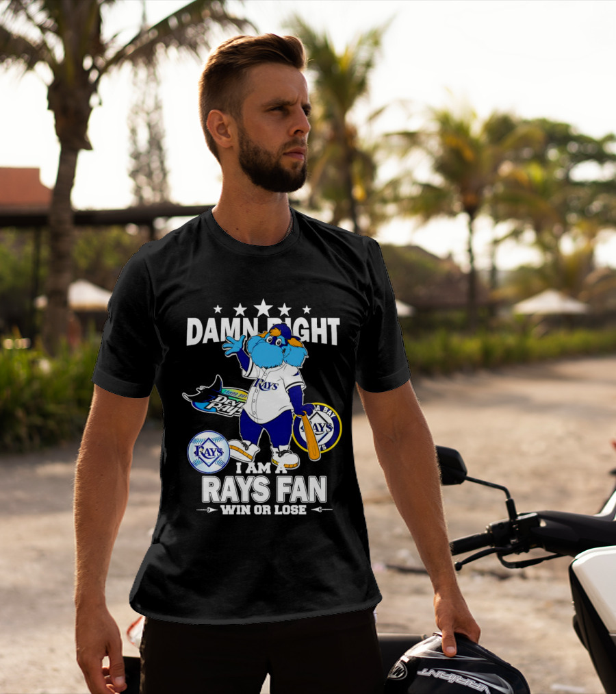 Damn Right I Am A Tampa Bay Rays Fan Win Or Lose With Mascot T-Shirt