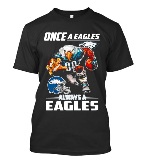 Once A Eagles Always A Eagles Football Mascot With Helmet And Jersey 90 T-Shirt