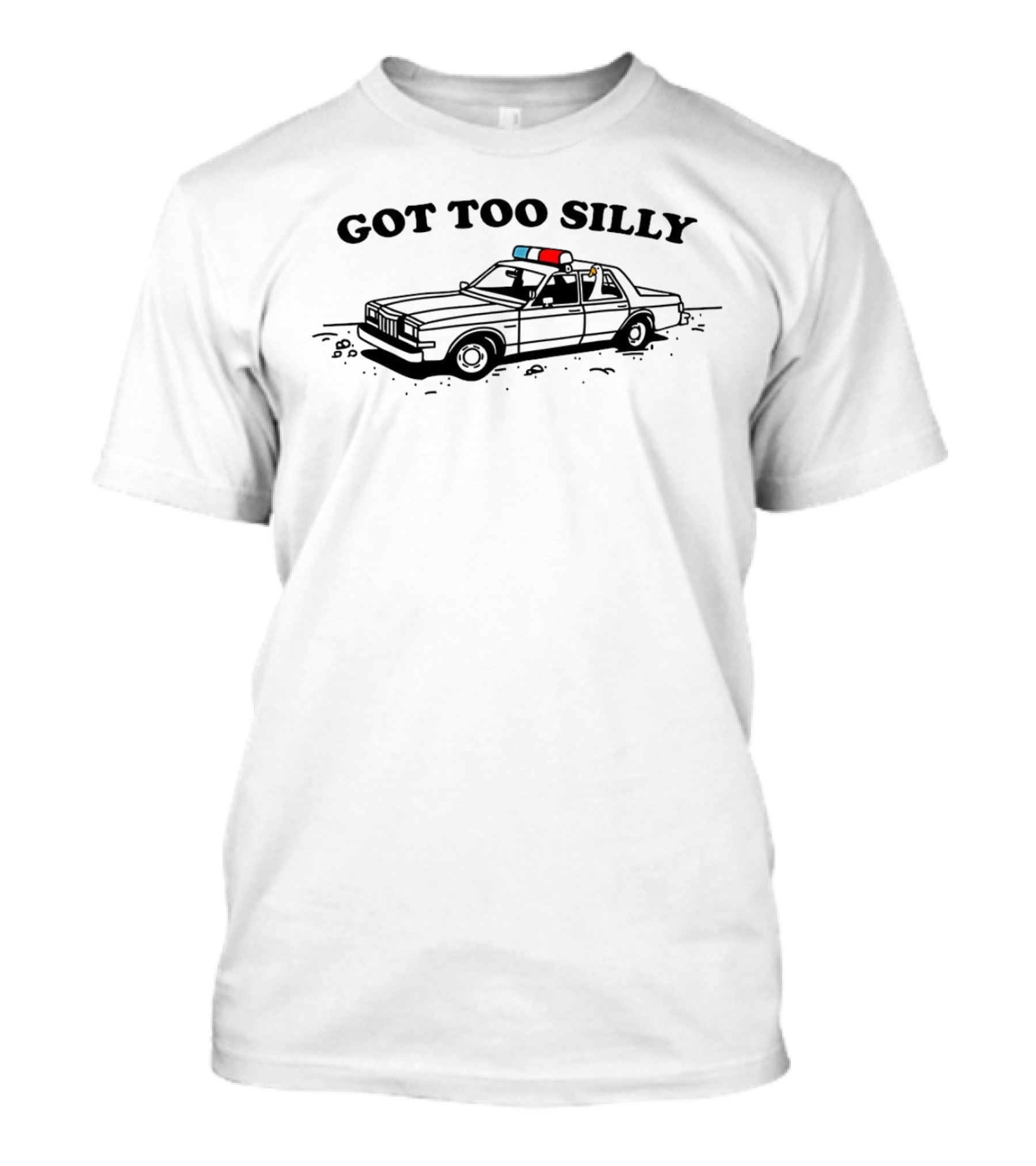 Got Too Silly Police Car T-Shirt