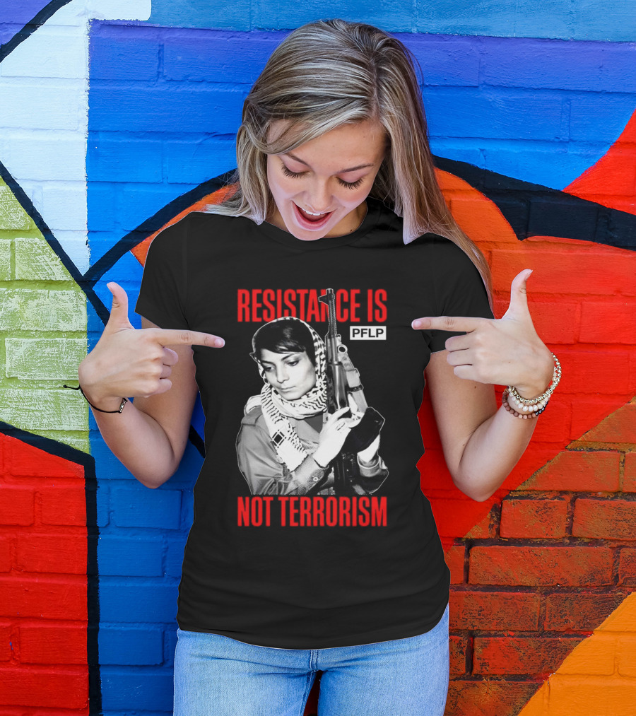 Leila Khaled Resistance Is PFLP Not Terrorism T-Shirt
