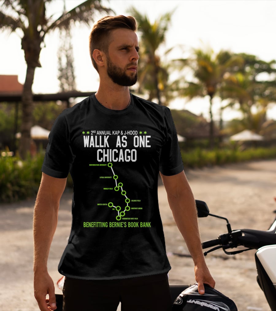 2nd Annual Kap And J-Hood Walk As One Chicago Benefitting Bernie’s Book Bank Northwestern Loyola Wrigley United Center UC Soldier Wintrust Guaranteed Rate T-Shirt