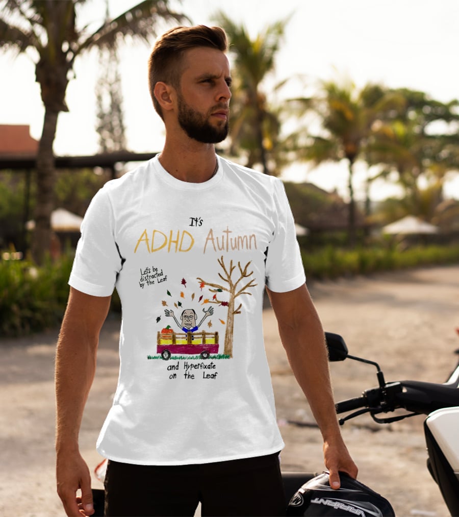 It’s ADHD Autumn Let’s Be Distracted By The Leaf And Hyperfixate On The Leaf With Tree And Falling Leaves In Cart T-Shirt